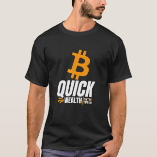Bitcoin Quick Wealth Isn't That Bad Cryptocurrency T-Shirt