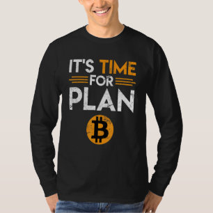 Bitcoin Saying Time For Plan B Joke Fun  Krypto T-Shirt