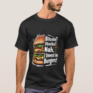 Bitcoin Stocks I Invest in Burgers u2013 Funny Cry T-Shirt