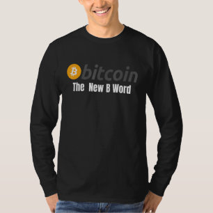 Bitcoin The New B Word Bitcoin Crypto Blockchain H T-Shirt