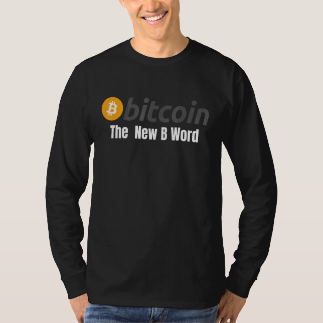Bitcoin The New B Word Bitcoin Crypto Blockchain H T-Shirt (Front)
