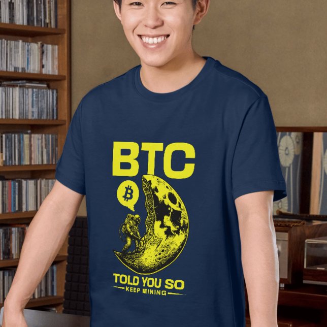 Bitcoin Told You So Tee HODL Moon Keep Mining (Creator Uploaded)