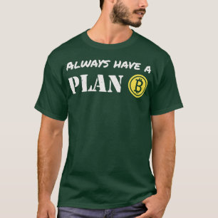 Bitcoin Traders Have A Plan B Cryptocurrency T-Shirt
