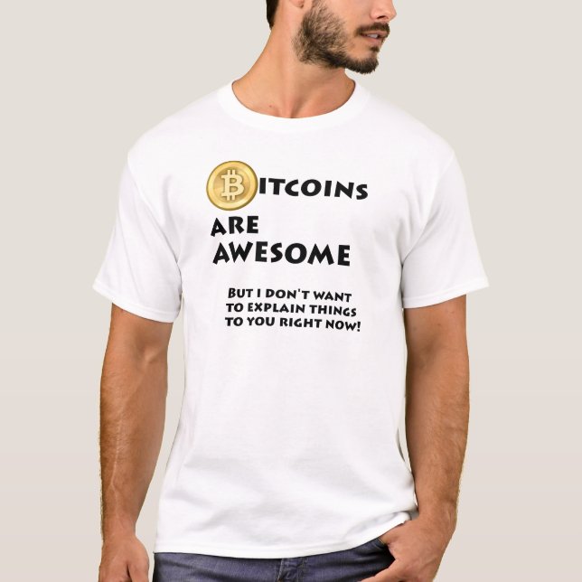 Bitcoins are awesome T-Shirt (Front)