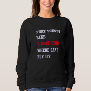 Bitcoins Gold For Bitcoiner Crypto Miner  14 Sweatshirt