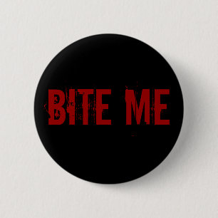 BITE ME 6 CM ROUND BADGE