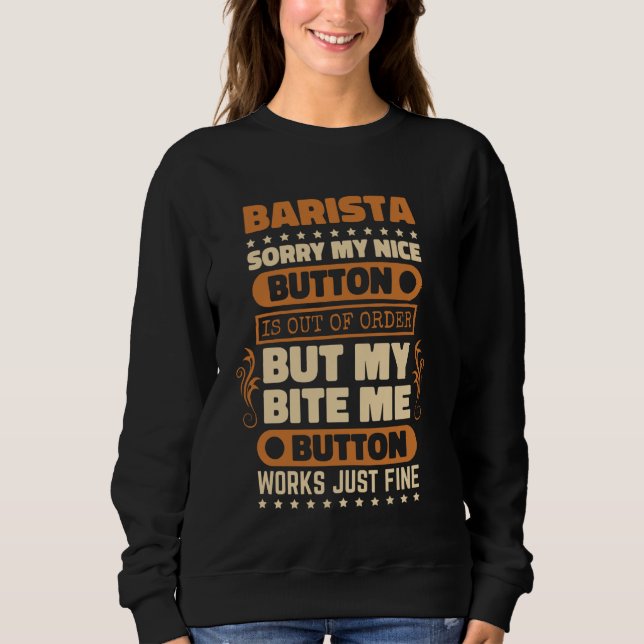 Bite Me Button Works Fine Barista for Coffee Lover Sweatshirt (Front)