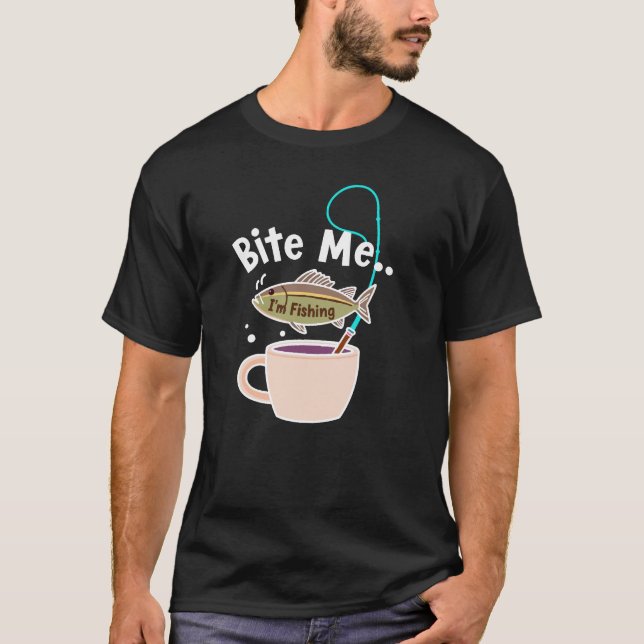 Bite Me... I'm Fishing  T-Shirt (Front)