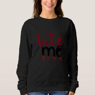 Bite me with blood dripping from bottom lip sweatshirt