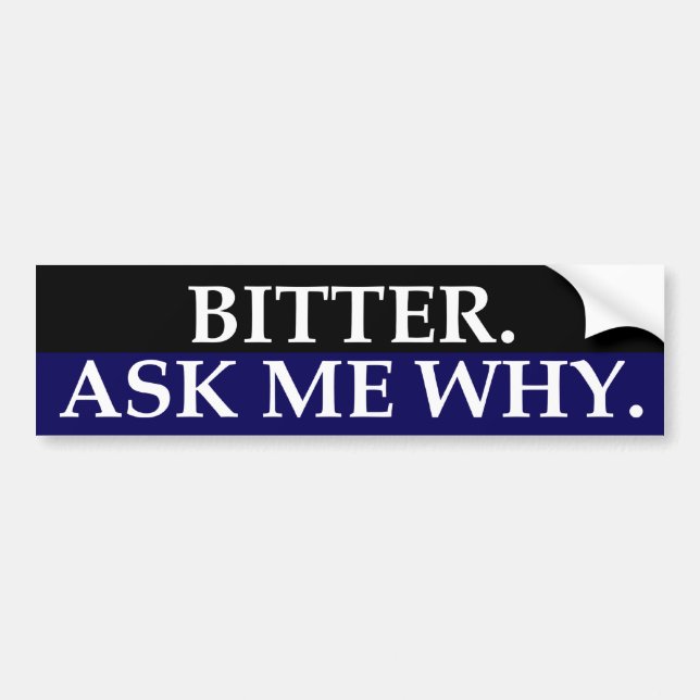 Bitter.  Ask Me Why.  Bumper Sticker (Front)