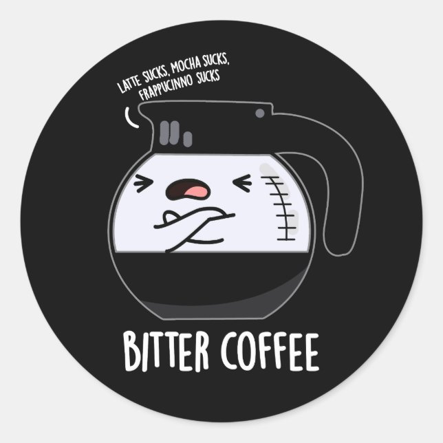 Bitter Coffee Funny Coffee Pot Pun Dark BG Classic Round Sticker (Front)
