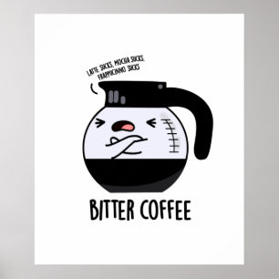 Bitter Coffee Funny Coffee Pot Pun Poster