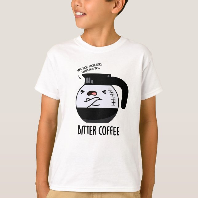 Bitter Coffee Funny Coffee Pot Pun T-Shirt (Front)