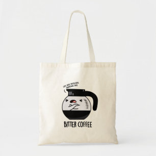 Bitter Coffee Funny Coffee Pot Pun Tote Bag