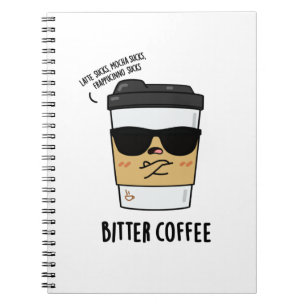 Bitter Coffee Funny Coffee Pun Notebook