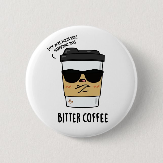 Bitter Coffee Funny Drink Pun  6 Cm Round Badge (Front)