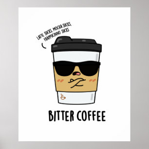 Bitter Coffee Funny Drink Pun  Poster