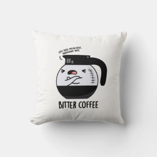 Bitter Coffee Funny Food Pun Cushion