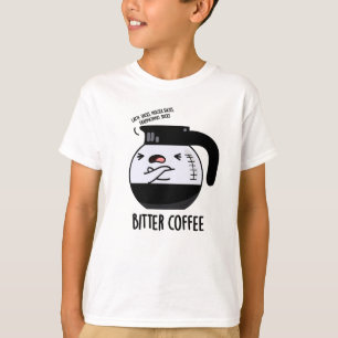 Bitter Coffee Funny Food Pun T-Shirt