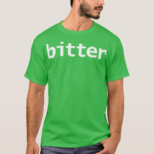 Bitter Minimal Food Typography White Text T-Shirt