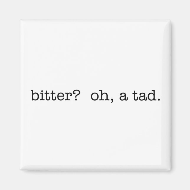 bitter? oh, a tad. magnet (Front)