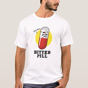 Bitter Pill Funny Medicine Pun T-Shirt