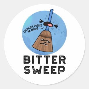 Bitter Sweep Funny Bittersweet Broom Pun  Classic Round Sticker