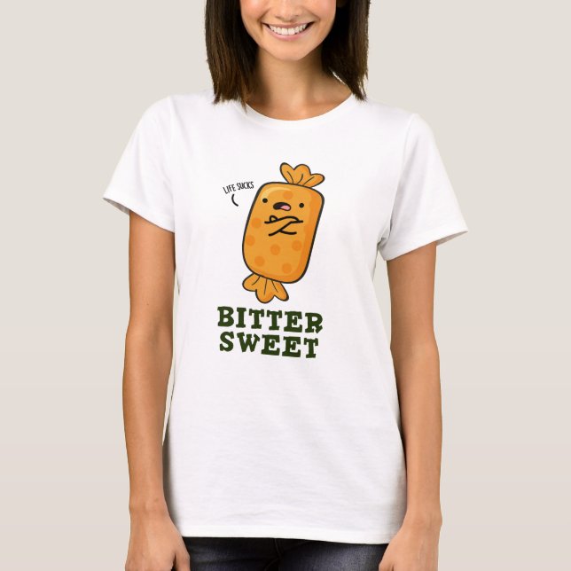 Bitter Sweet Funny Candy Pun T-Shirt (Front)