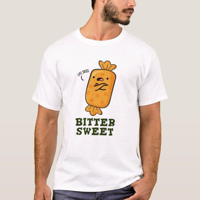 Bitter Sweet Funny Candy Pun T-Shirt (Front)