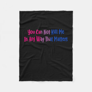 Biual Pride - You Can Not Kill Me In Any Way That Fleece Blanket