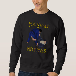 BJJ Guard Passing You shall not pass Brazilian JIu Sweatshirt