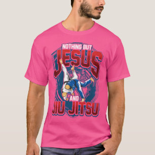 Bjj Nothing But Jesus And Jiu Jitsu Jiu-Jitsu T-Shirt