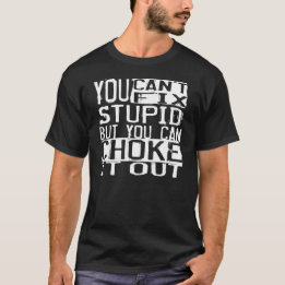 BJJ "You can't fix stupid, but you can choke..." T T-Shirt