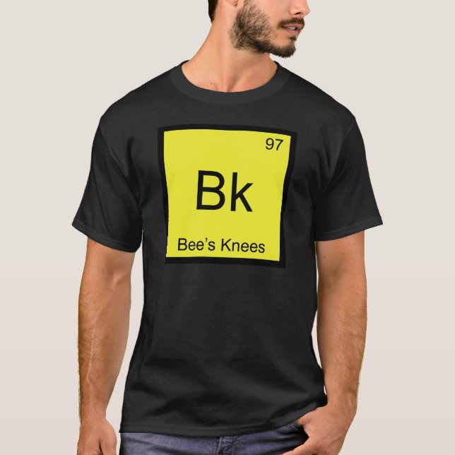 Bk - Bee's Knees Chemistry Element Symbol Bee Tee (Front)