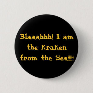 Blaaahhh! I am the Kraken from the Sea!!!!!! 6 Cm Round Badge