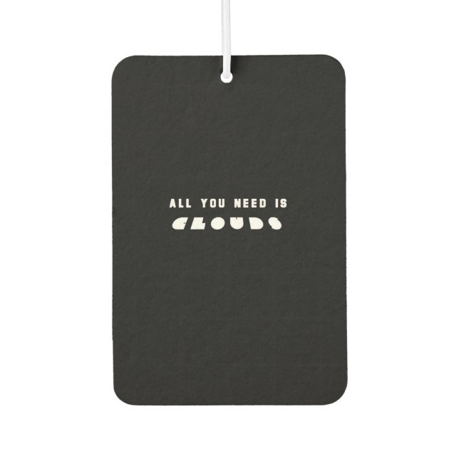 Black All You need Clouds Car Air Freshener (Front)