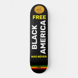 BLACK AMERICA WAS NEVER FREE Skateboard