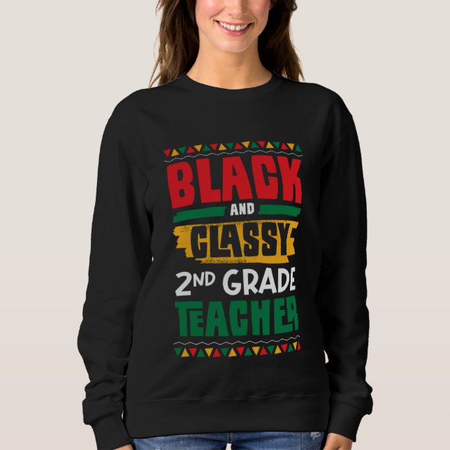 Black and Classy 2nd Grade Teacher Black History M Sweatshirt (Front)