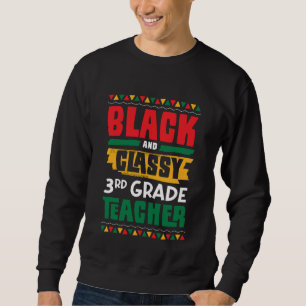 Black and Classy 3rd Grade Teacher Black History M Sweatshirt