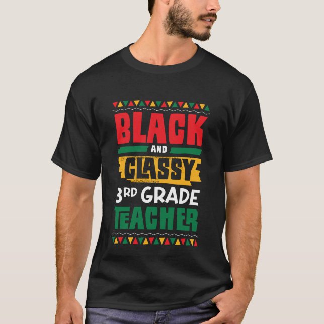 Black and Classy 3rd Grade Teacher Black History M T-Shirt (Front)