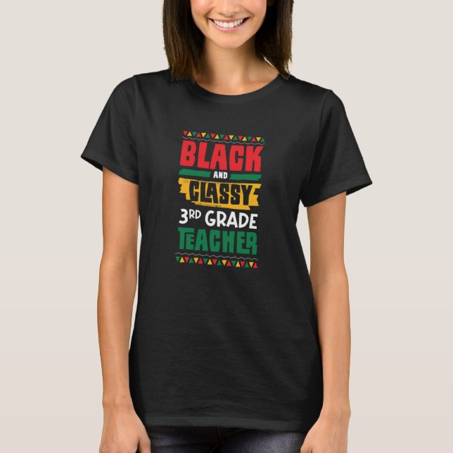Black and Classy 3rd Grade Teacher Black History M T-Shirt (Front)
