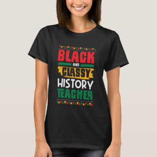 Black and Classy History Teacher Black History Mon T-Shirt
