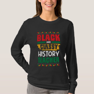 Black and Classy History Teacher Black History Mon T-Shirt