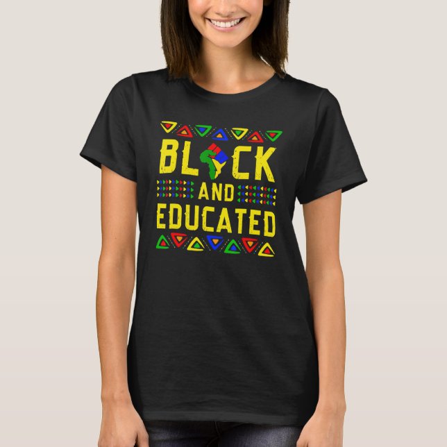 Black And Educated Black History Month African Pri T-Shirt (Front)