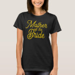 Black and Gold Script Mother of the Bride T-Shirt<br><div class="desc">Black and gold script Mother of the Bride t-shirt.</div>