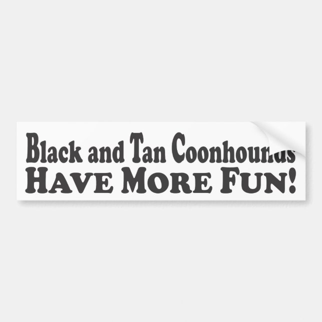Black and Tan Coonhounds Have More Fun! - Bumper S Bumper Sticker (Front)