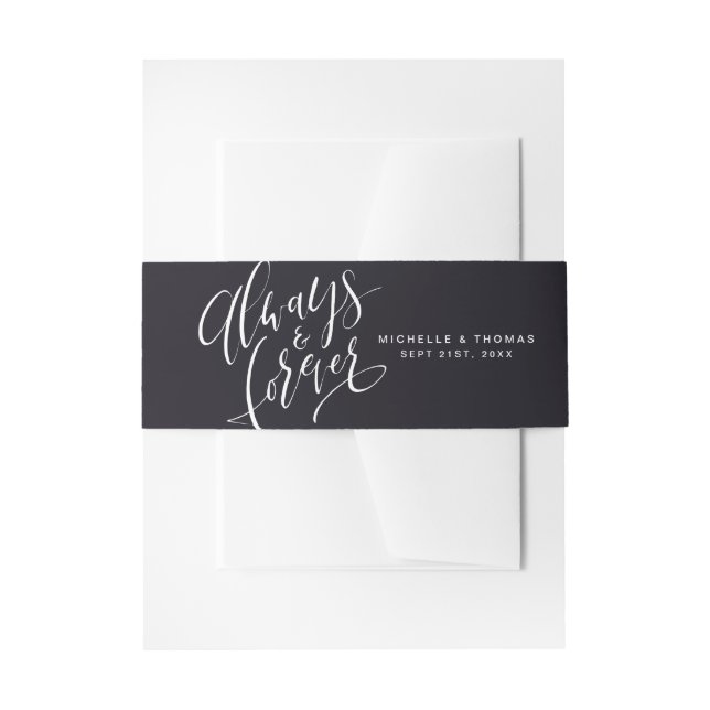 Black And White Always And Forever Script Wedding Invitation Belly Band (Front Example)