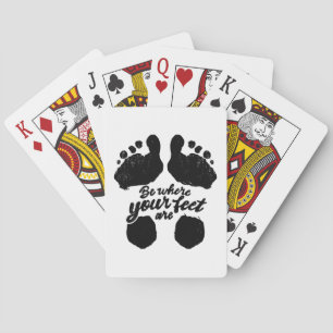 Black and White "Be Where Your Feet Are" Print Playing Cards
