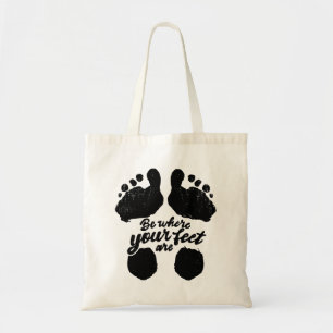 Black and White "Be Where Your Feet Are" Print Tote Bag