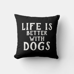 black and white fun LIFE IS BETTER WITH DOGS Cushion
